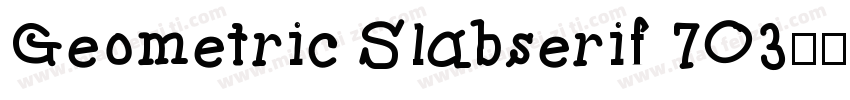 Geometric Slabserif 703字体转换